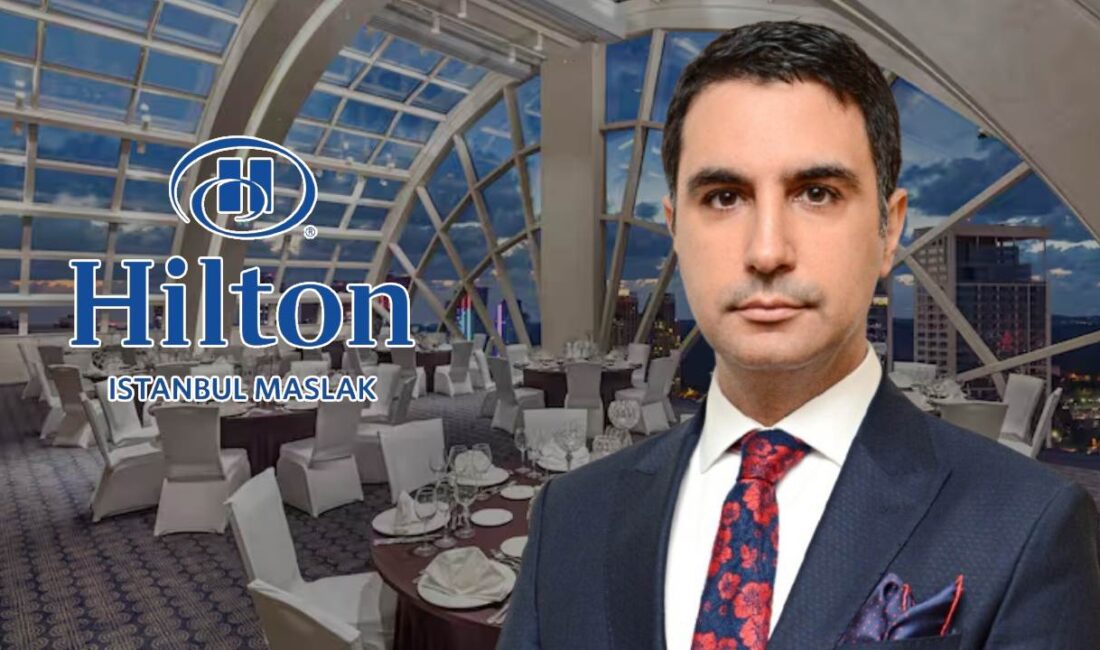Türkiye'nin en eski otellerinden Hilton İstanbul Maslak'ta genel müdür Ahmet